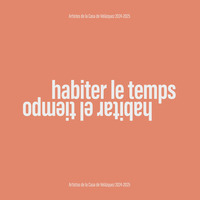 HABITER LE TEMPS / HABITAR EL TIEMPO - ARTISTES DE LA CASA DE VELAZQUEZ 2024-2025 - EDITION BILINGUE