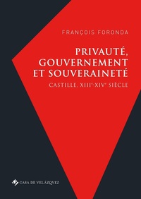 PRIVAUTE, GOUVERNEMENT ET SOUVERAINETE - CASTILLE, XIIIE-XIVE SIECLE