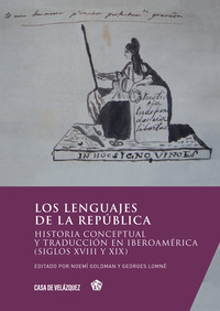 LOS LENGUAJES DE LA REPUBLICA - HISTORIA CONCEPTUAL Y TRADUCCION EN IBEROAMERICA (SIGLOS XVIII Y XIX