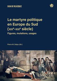 Le martyre politique en Europe du Sud (XIXe-XXIe siècles)
