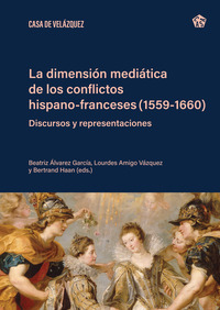 La dimensión mediática de los conflictos hispano-franceses (1559-1660)