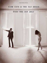 NICK CAVE AND THE BAD SEEDS: PUSH THE SKY AWAY PIANO, VOIX, GUITARE