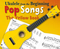 UKULELE FROM THE BEGINNING - POP SONGS (YELLOW BOOK) LIVRE SUR LA MUSIQUE