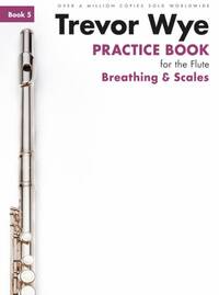 TREVOR WYE PRACTICE BOOK FOR THE FLUTE: BOOK 5 - BREATHING & SCALES