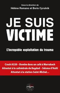 JE SUIS VICTIME - L'INCROYABLE EXPLOITATION DU TRAUMA.