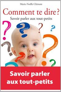 COMMENT TE DIRE SAVOIR PARLER AUX TOUT PETITS - SAVOIR PARLER AUX TOUT-PETITS