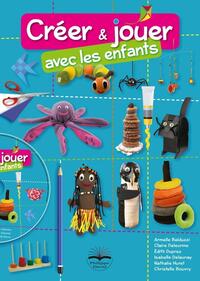 CREER ET JOUER AVEC LES ENFANTS - AVEC LE CD DE MODELES.