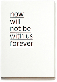 Now will not be with us forever