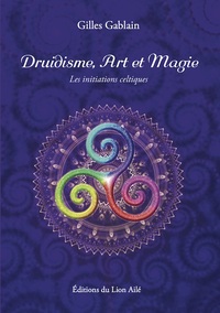 DRUIDISME, ART ET MAGIE - LES INITIATIONS CELTIQUES