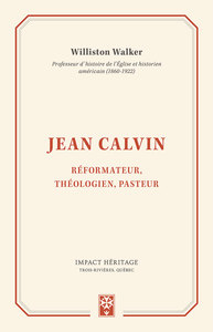 JEAN CALVIN - REFORMATEUR, THEOLOGIEN, PASTEUR