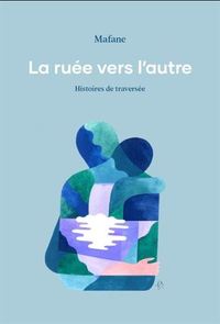 LA RUEE VERS L'AUTRE - HISTOIRES DE TRAVERSEE