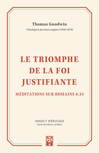 LE TRIOMPHE DE LA FOI JUSTIFIANTE - MEDITATIONS SUR ROMAINS 8.34