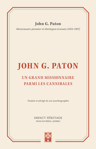 JOHN G. PATON - UN GRAND MISSIONNAIRE PARMI LES CANNIBALES