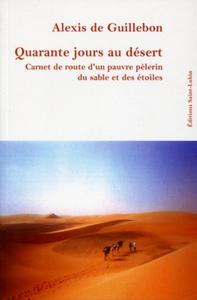 QUARANTE JOURS AU DESERT. CARNET DE ROUTE D'UN PAUVRE PELERIN DU SABLE ET DES ET - CARNET DE ROUTE D