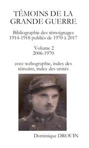 Témoins de la Grande Guerre. Bibliographie. Vol. 2. Témoignages publiés entre 2006-1970