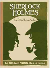 LA BD DONT VOUS ETES LE HEROS - T04 - SHERLOCK HOLMES ET LE DEFI DIRENE ADLER - LE DEFI D'IRENE ADLE