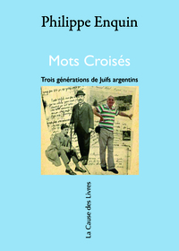 MOTS CROISES : TROIS GENERATIONS DE JUIFS ARGENTINS