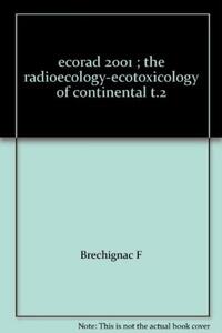 ECORAD 2001 THE RADIOECOLOGY-ECOTOXICOLOGY OF CONTINENTAL T2