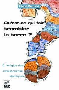 Qu'est-ce qui fait trembler la Terre ? - À l'origine des catastrophes sismiques