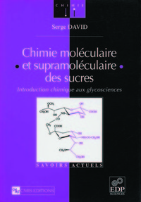Chimie moléculaire et supramoléculaire des sucres - Introduction chimique aux glycosciences