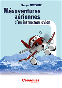 MESAVENTURES AERIENNES D'UN INSTRUCTEUR AVION