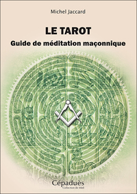 Le tarot. Guide de méditation maçonnique