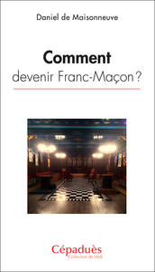 Comment devenir Franc-Maçon ?