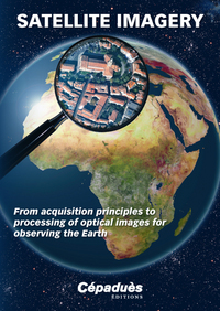 Satellite Imagery From acquisition principles to processing of optical images for observing the Eart