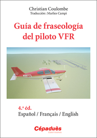 GUIA DE FRASEOLOGIA DEL PILOTO VFR ESPAGNOL/FRANCAIS/ENGLISH - 4.A EDICION