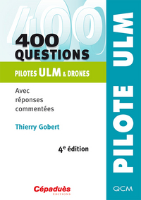400 questions - Pilotes ULM & drones – Avec réponses commentées QCM - 4e édition