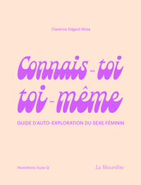 CONNAIS-TOI TOI-MEME - GUIDE D'AUTO-EXPLORATION DU SEXE FEMININ