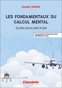 LES FONDAMENTAUX DU CALCUL MENTAL - DU PILOTE PRIVE AU PILOTE DE LIGNE - 122 QUESTIONS D'ENTRAINEMEN