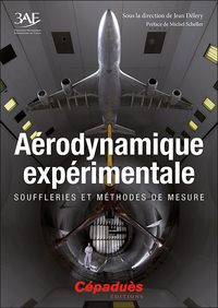 Aérodynamique expérimentale. Souffleries et méthodes de mesure
