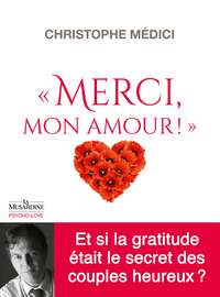 MERCI MON AMOUR ! - ET SI LA GRATITUDE ETAIT LE SECRET DES COUPLES HEUREUX ?