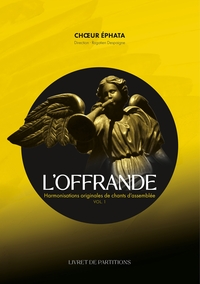 LIVRET DE PARTITIONS - L'OFFRANDE - HARMONISATIONS ORIGINALES DE CHANTS D ASSEMBLEE