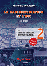LA RADIONAVIGATION ET L'IFR. L'IFR, LE GPS - TOME 2