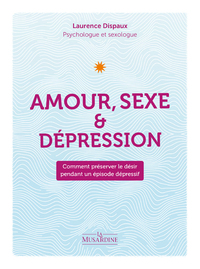 Amour, Sexe et Dépression - Comment préserver le désir pendant un épisode dépressif