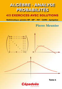 ALGEBRE - ANALYSE - PROBABILITES. 415 exercices avec solutions TOME 2