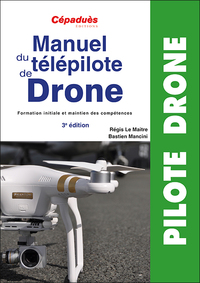 MANUEL DU TELEPILOTE DE DRONE 3E EDITION - PREPARATION EXAMEN TELEPILOTE DRONE