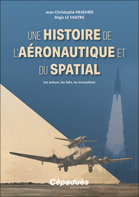UNE HISTOIRE DE LAERONAUTIQUE ET DU SPATIAL - LES ACTEURS, LES FAITS, LES INNOVATIONS