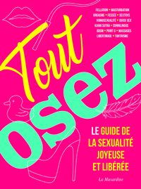 Tout Osez - Le guide de la sexualité joyeuse et libérée - nouvelle édition 2019
