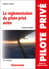 LA REGLEMENTATION DU PILOTE PRIVE AVION (CONFORME AESA) 11E EDITION