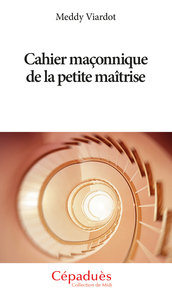 Cahier maçonnique de la petite maîtrise