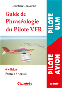 GUIDE DE LA PHRASEOLOGIE DU PILOTE VFR 6E EDITION