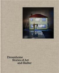 Dreamhome: stories of art and shelter /anglais