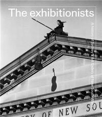 THE EXHIBITIONISTS A HISTORY OF SYDNEY'S ART GALLERY OF NEW SOUTH WALES /ANGLAIS