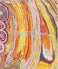 TRADITION TODAY INDIGENOUS ART IN AUSTRALIA /ANGLAIS
