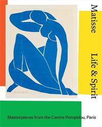 MATISSE LIFE & SPIRIT MASTERPIECES FROM THE CENTRE POMPIDOU, PARIS /ANGLAIS