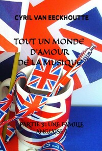 TOUT UN MONDE D'AMOUREUX DE LA MUSIQUE - PARTIE 3 - UNE FAMILLE ANGLAISE I