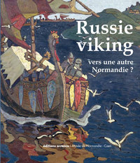 RUSSIE VIKING, VERS UNE AUTRE NORMANDIE ? - NOVGOROD ET LA RUSSIE DU NORD, DES MIGRATIONS SCANDINAVE